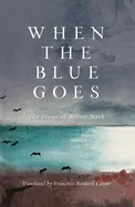 Nash, Robert: When the Blue Goes: The Poems of Robert Nash